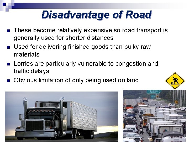 Disadvantage of Road n n These become relatively expensive, so road transport is generally