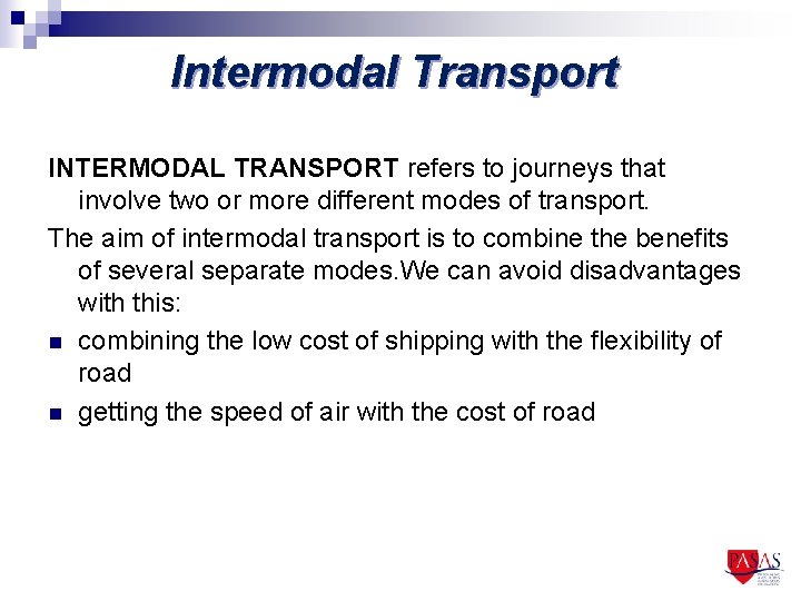 Intermodal Transport INTERMODAL TRANSPORT refers to journeys that involve two or more different modes