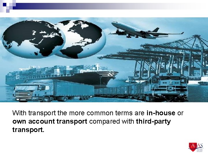 With transport the more common terms are in-house or own account transport compared with