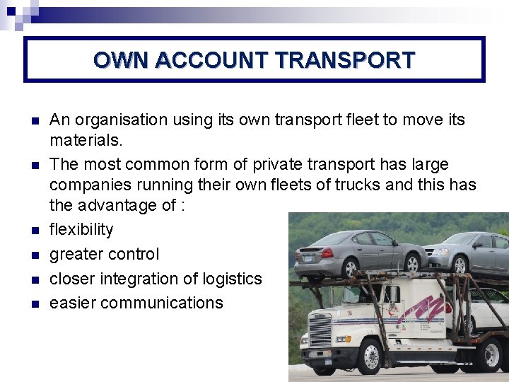 OWN ACCOUNT TRANSPORT n n n An organisation using its own transport fleet to
