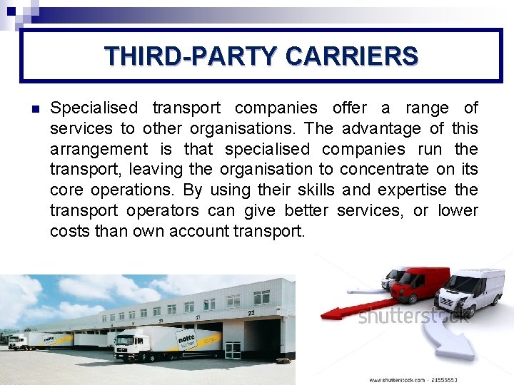 THIRD-PARTY CARRIERS n Specialised transport companies offer a range of services to other organisations.