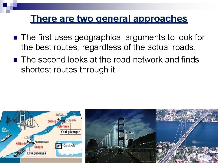 There are two general approaches n n The first uses geographical arguments to look