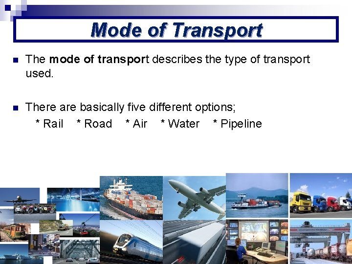 Mode of Transport n The mode of transport describes the type of transport used.