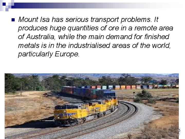 n Mount Isa has serious transport problems. It produces huge quantities of ore in