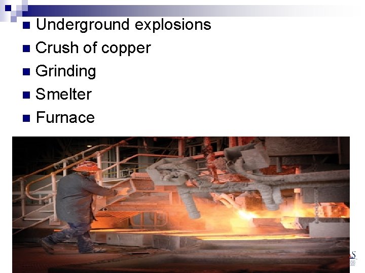 Underground explosions n Crush of copper n Grinding n Smelter n Furnace n 