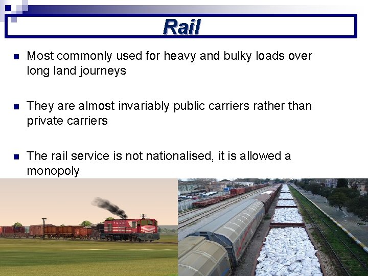Rail n Most commonly used for heavy and bulky loads over long land journeys