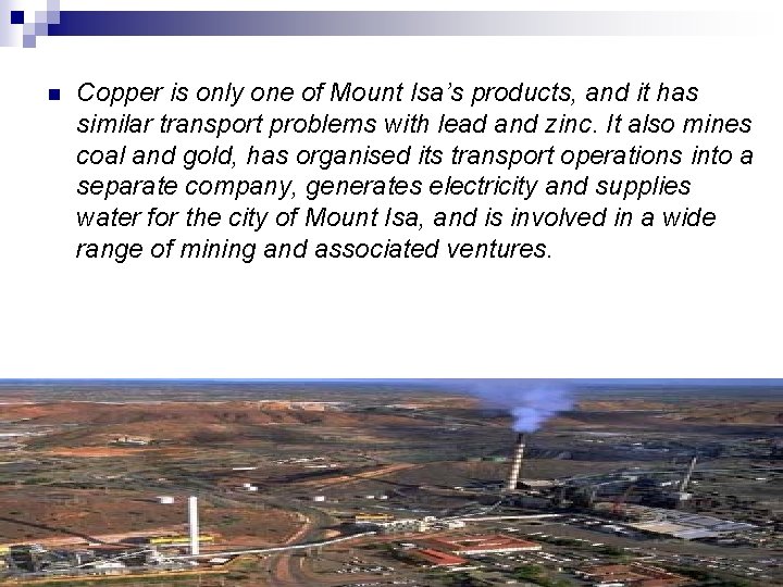 n Copper is only one of Mount Isa’s products, and it has similar transport