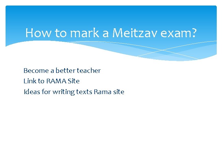 How to mark a Meitzav exam? Become a better teacher Link to RAMA Site