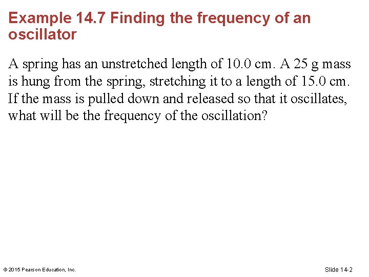 Example 14. 7 Finding the frequency of an oscillator A spring has an unstretched