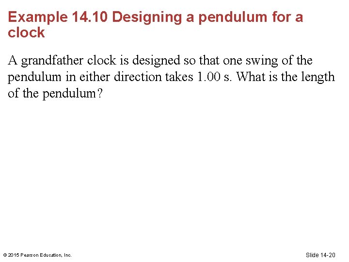 Example 14. 10 Designing a pendulum for a clock A grandfather clock is designed