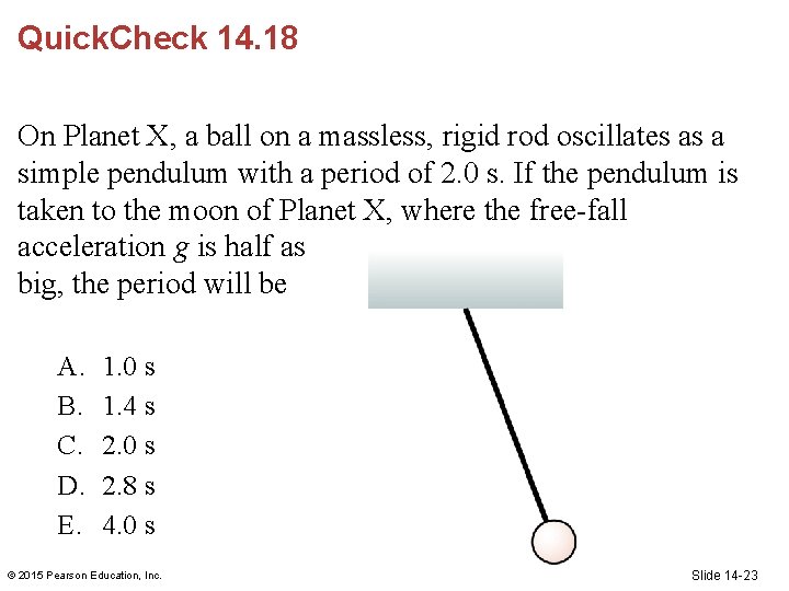 Quick. Check 14. 18 On Planet X, a ball on a massless, rigid rod