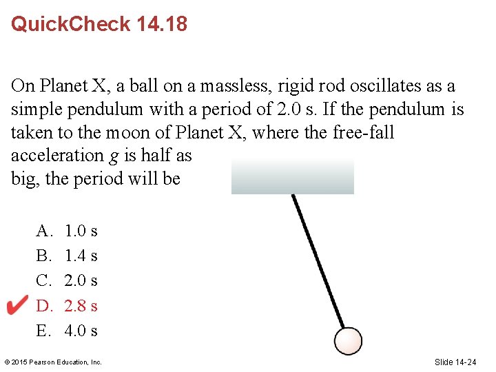 Quick. Check 14. 18 On Planet X, a ball on a massless, rigid rod