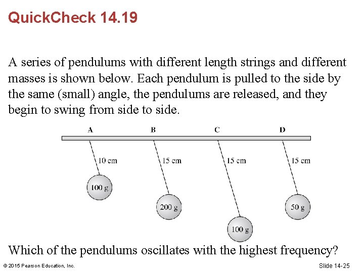 Quick. Check 14. 19 A series of pendulums with different length strings and different