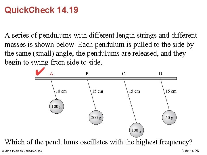Quick. Check 14. 19 A series of pendulums with different length strings and different