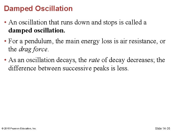 Damped Oscillation • An oscillation that runs down and stops is called a damped