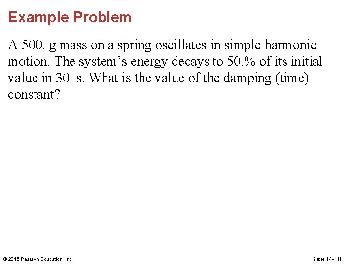 Example Problem A 500. g mass on a spring oscillates in simple harmonic motion.