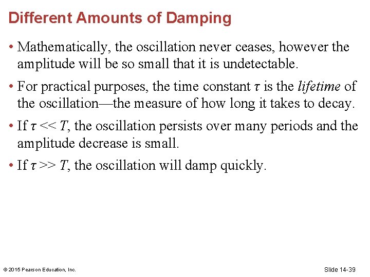 Different Amounts of Damping • Mathematically, the oscillation never ceases, however the amplitude will