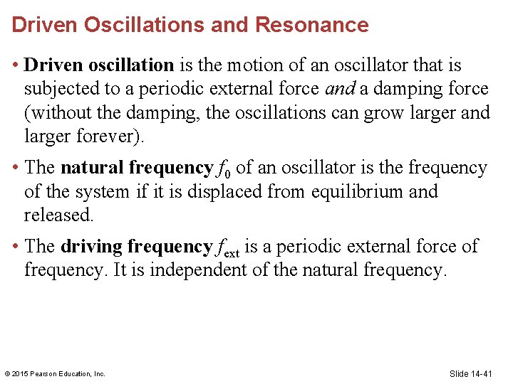 Driven Oscillations and Resonance • Driven oscillation is the motion of an oscillator that