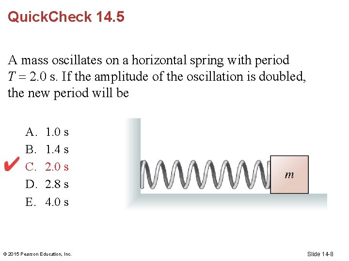Quick. Check 14. 5 A mass oscillates on a horizontal spring with period T