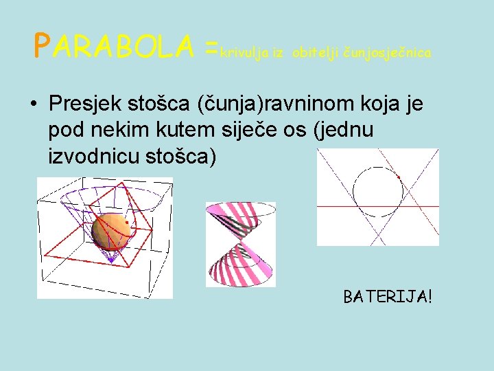 PARABOLA =krivulja iz obitelji čunjosječnica • Presjek stošca (čunja)ravninom koja je pod nekim kutem