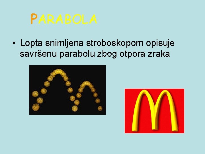 PARABOLA • Lopta snimljena stroboskopom opisuje savršenu parabolu zbog otpora zraka PARABOLA • Lopta snimljena stroboskopom opisuje savršenu parabolu zbog otpora zraka