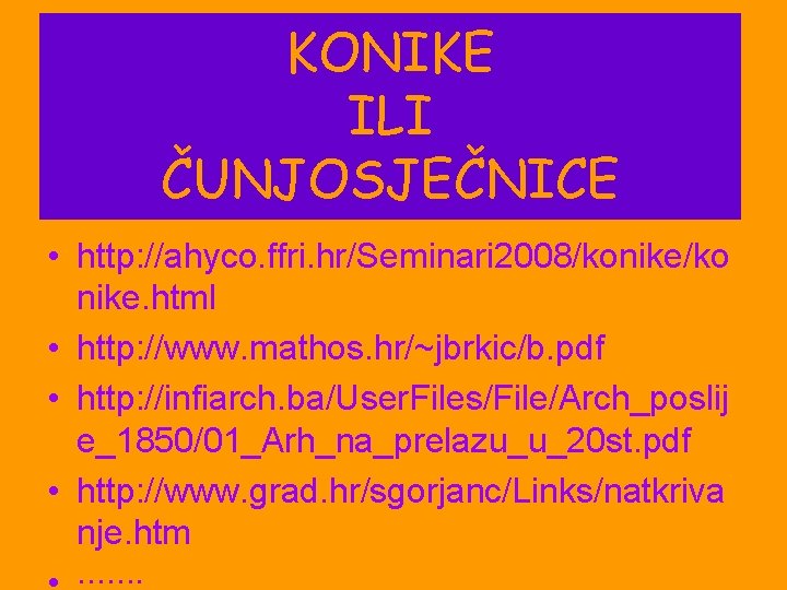 KONIKE ILI ČUNJOSJEČNICE • http: //ahyco. ffri. hr/Seminari 2008/konike/ko nike. html • http: //www.