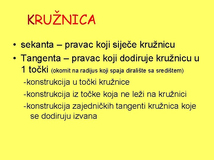 KRUŽNICA • sekanta – pravac koji siječe kružnicu • Tangenta – pravac koji dodiruje KRUŽNICA • sekanta – pravac koji siječe kružnicu • Tangenta – pravac koji dodiruje