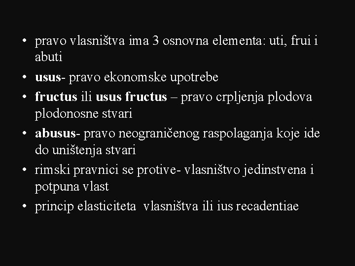  • pravo vlasništva ima 3 osnovna elementa: uti, frui i abuti • usus-