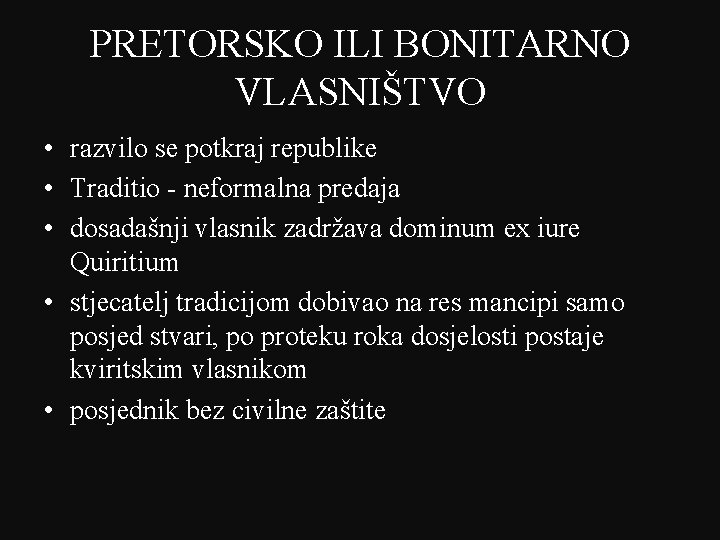 PRETORSKO ILI BONITARNO VLASNIŠTVO • razvilo se potkraj republike • Traditio - neformalna predaja