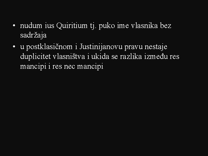  • nudum ius Quiritium tj. puko ime vlasnika bez sadržaja • u postklasičnom