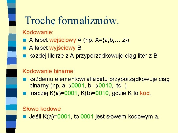 Trochę formalizmów. Kodowanie: n Alfabet wejściowy A (np. A={a, b, , z}) n Alfabet