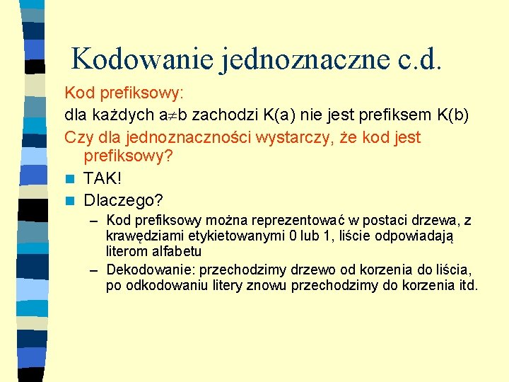 Kodowanie jednoznaczne c. d. Kod prefiksowy: dla każdych a b zachodzi K(a) nie jest