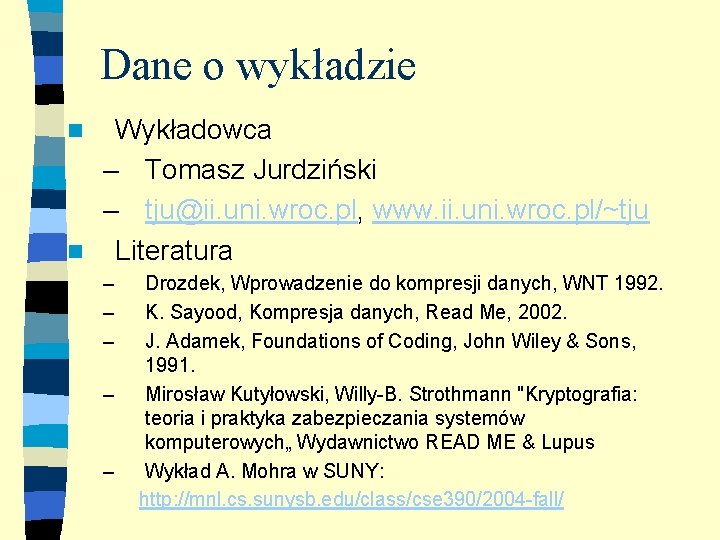 Dane o wykładzie Wykładowca – Tomasz Jurdziński – tju@ii. uni. wroc. pl, www. ii.