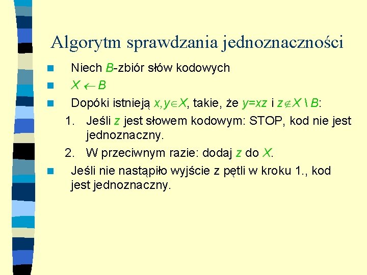 Algorytm sprawdzania jednoznaczności Niech B-zbiór słów kodowych n X B n Dopóki istnieją x,