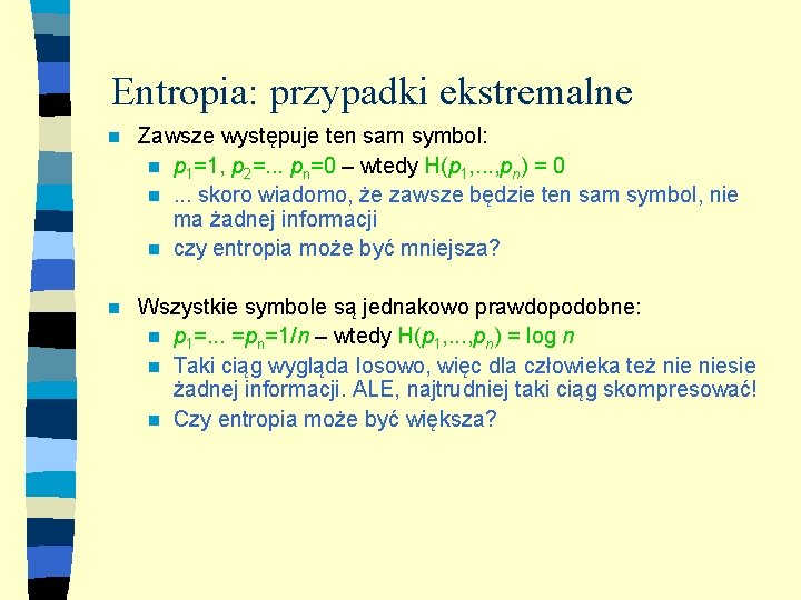 Entropia: przypadki ekstremalne n Zawsze występuje ten sam symbol: n p 1=1, p 2=.