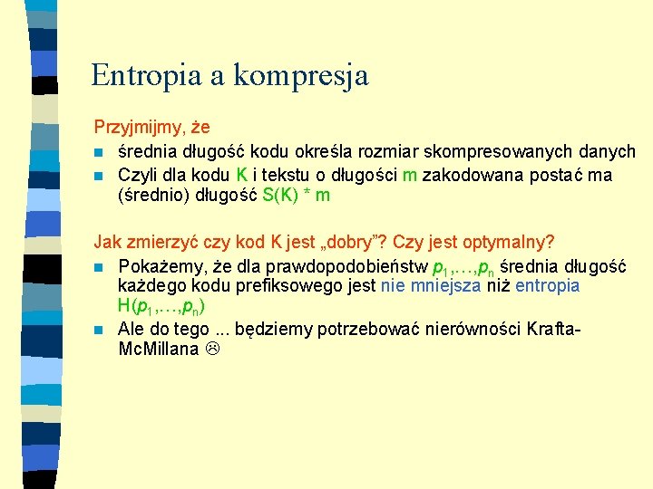 Entropia a kompresja Przyjmijmy, że n średnia długość kodu określa rozmiar skompresowanych danych n