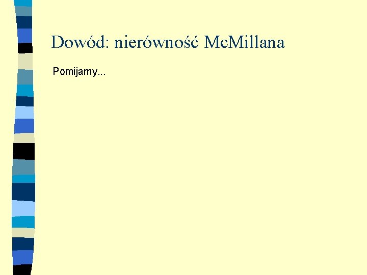 Dowód: nierówność Mc. Millana Pomijamy. . . 