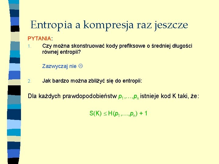 Entropia a kompresja raz jeszcze PYTANIA: 1. Czy można skonstruować kody prefiksowe o średniej