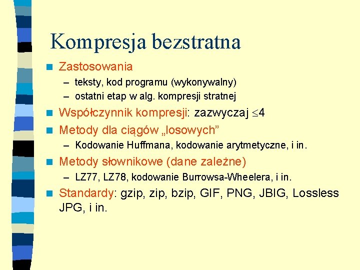 Kompresja bezstratna n Zastosowania – teksty, kod programu (wykonywalny) – ostatni etap w alg.