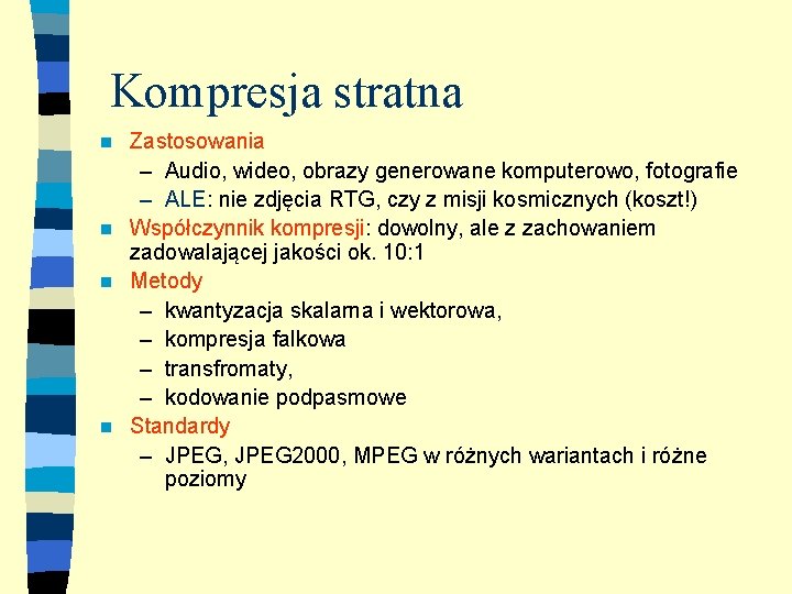 Kompresja stratna Zastosowania – Audio, wideo, obrazy generowane komputerowo, fotografie – ALE: nie zdjęcia