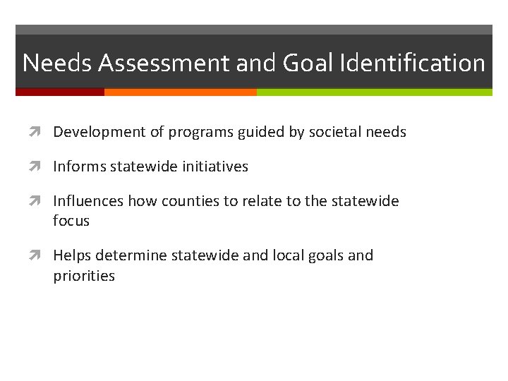 Needs Assessment and Goal Identification Development of programs guided by societal needs Informs statewide