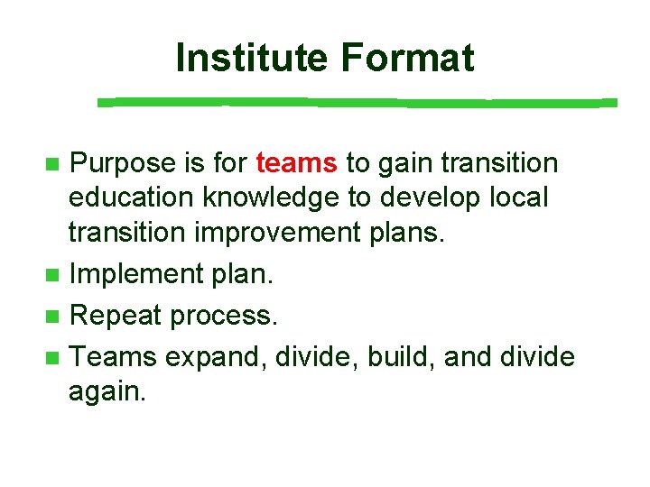 Institute Format Purpose is for teams to gain transition education knowledge to develop local