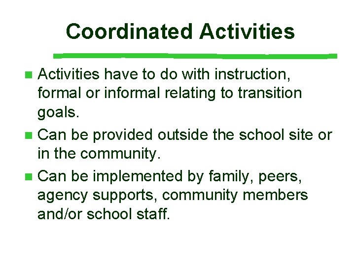 Coordinated Activities have to do with instruction, formal or informal relating to transition goals.