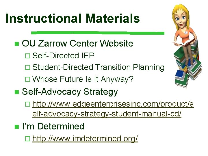 Instructional Materials n OU Zarrow Center Website ¨ Self-Directed IEP ¨ Student-Directed Transition Planning