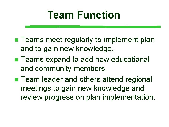 Team Function Teams meet regularly to implement plan and to gain new knowledge. n