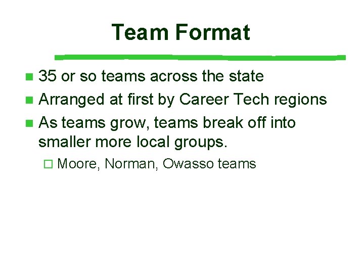 Team Format 35 or so teams across the state n Arranged at first by