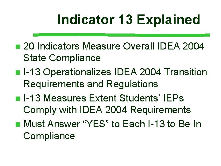 Indicator 13 Explained 20 Indicators Measure Overall IDEA 2004 State Compliance n I-13 Operationalizes