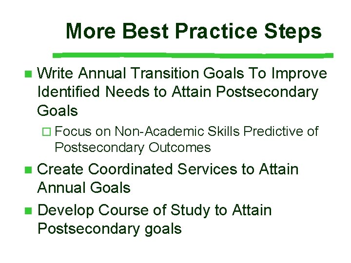 More Best Practice Steps n Write Annual Transition Goals To Improve Identified Needs to