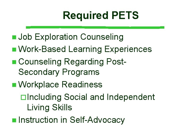 Required PETS n Job Exploration Counseling n Work-Based Learning Experiences n Counseling Regarding Post-
