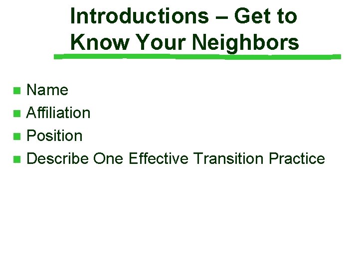 Introductions – Get to Know Your Neighbors Name n Affiliation n Position n Describe